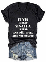 Women's Elvis Is Dead Sinatra Is Dead And Me I Feel Also Not So Good V-Neck T-Shirt